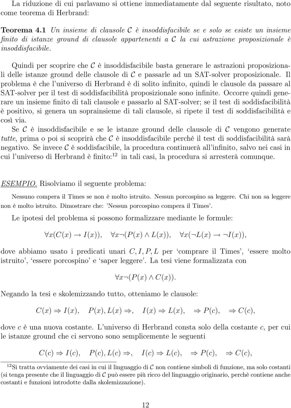 Quindi per scoprire che C è insoddisfacibile basta generare le astrazioni proposizionali delle istanze ground delle clausole di C e passarle ad un SAT-solver proposizionale.