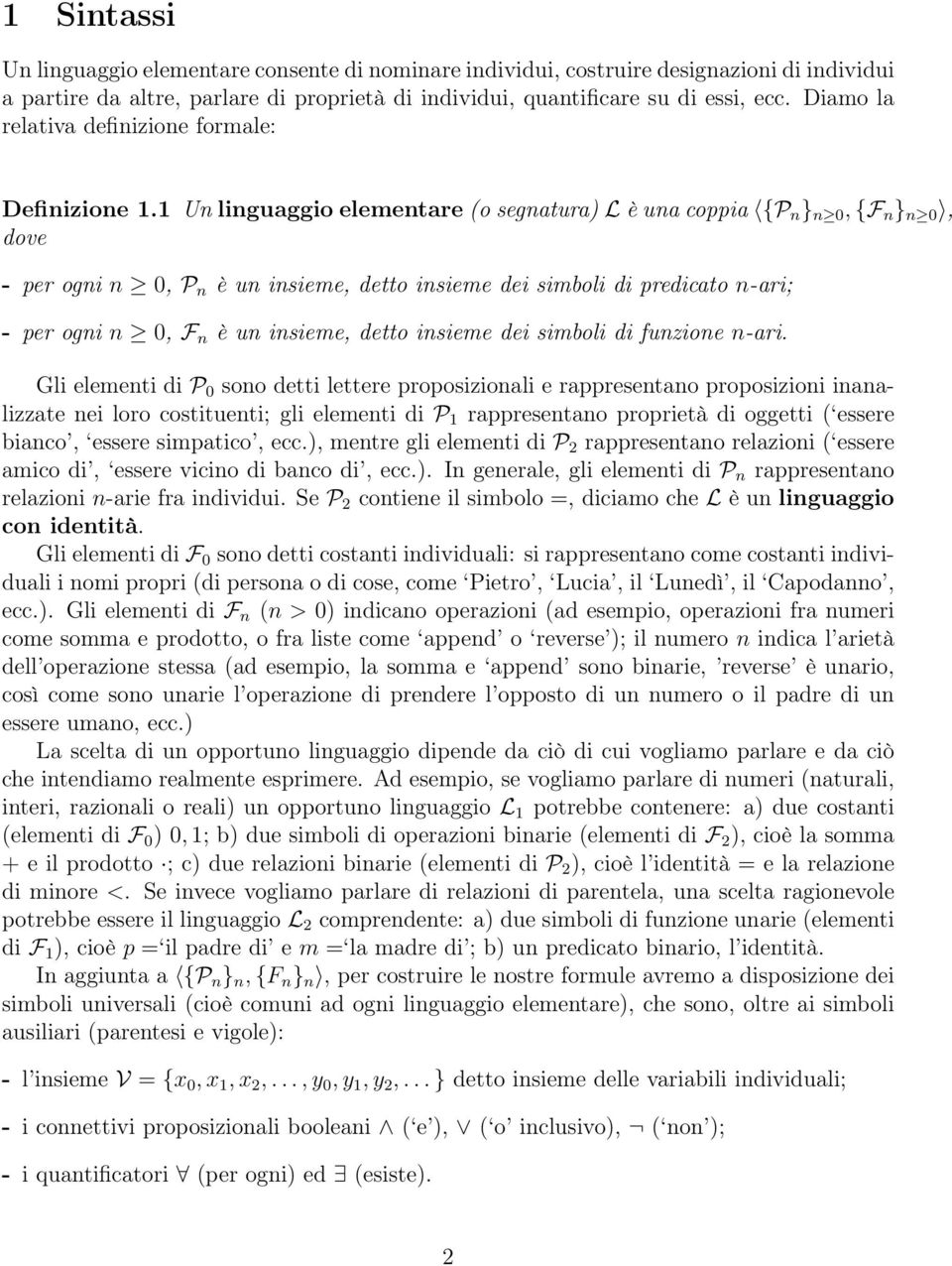 1 Un linguaggio elementare (o segnatura) L è una coppia {P n } n 0, {F n } n 0, dove - per ogni n 0, P n è un insieme, detto insieme dei simboli di predicato n-ari; - per ogni n 0, F n è un insieme,