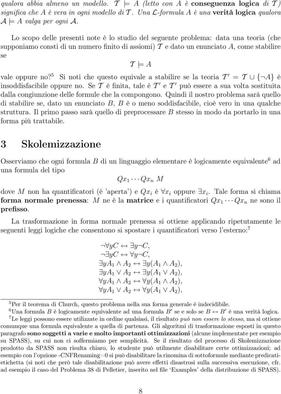 5 Si noti che questo equivale a stabilire se la teoria T = T { A} è insoddisfacibile oppure no.