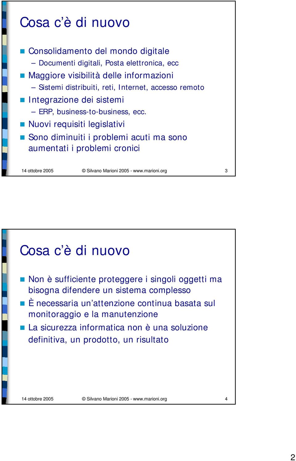 Nuovi requisiti legislativi Sono diminuiti i problemi acuti ma sono aumentati i problemi cronici 14 ottobre 2005 Silvano Marioni 2005 - www.marioni.