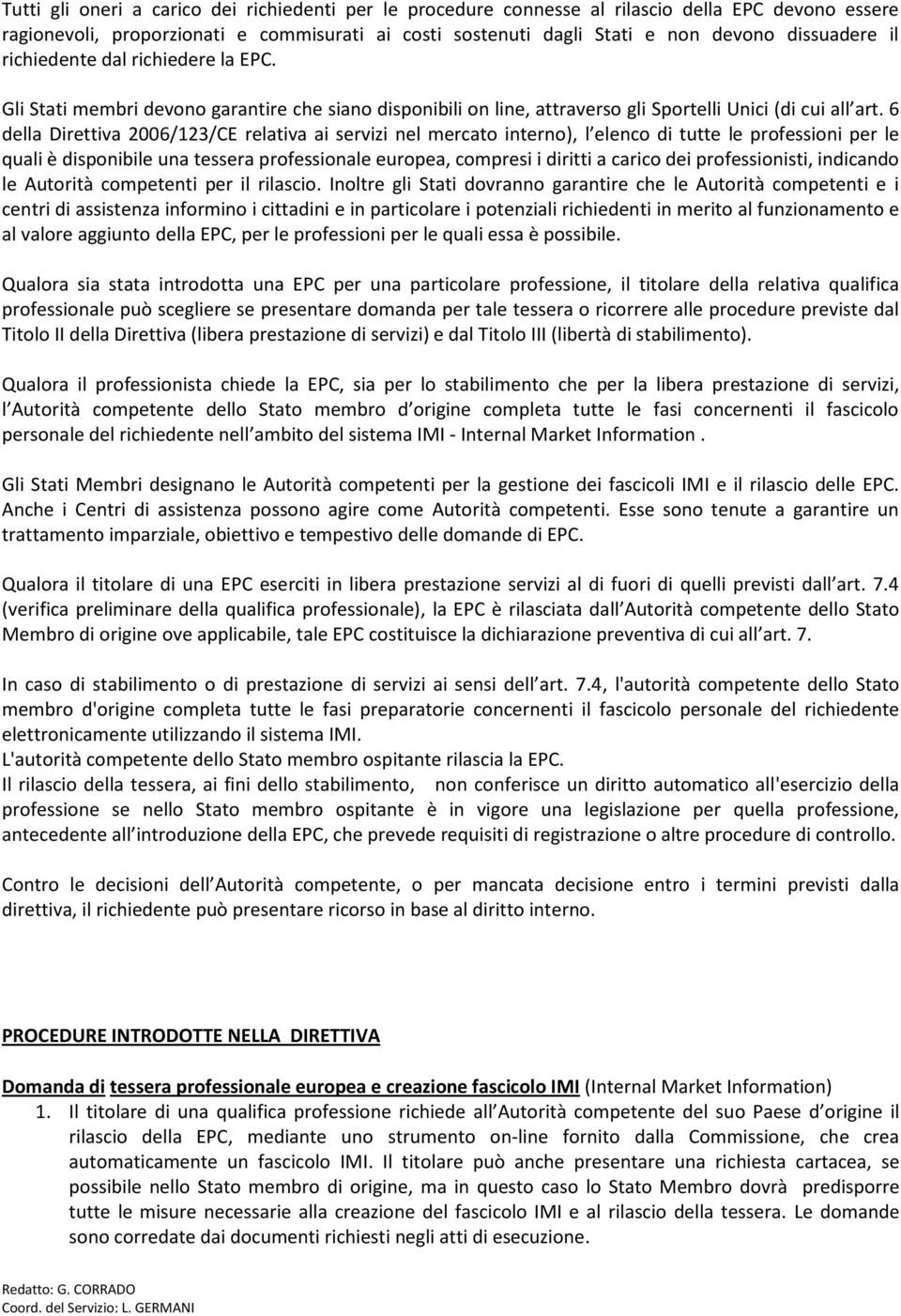 6 della Direttiva 2006/123/CE relativa ai servizi nel mercato interno), l elenco di tutte le professioni per le quali è disponibile una tessera professionale europea, compresi i diritti a carico dei