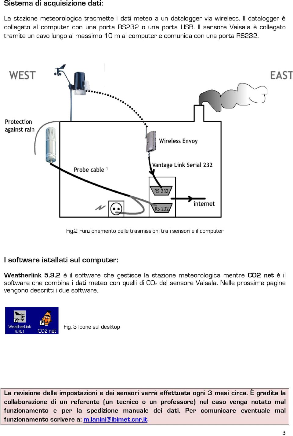 2 Funzionamento delle trasmissioni tra i sensori e il computer I software istallati sul computer: Weatherlink 5.9.