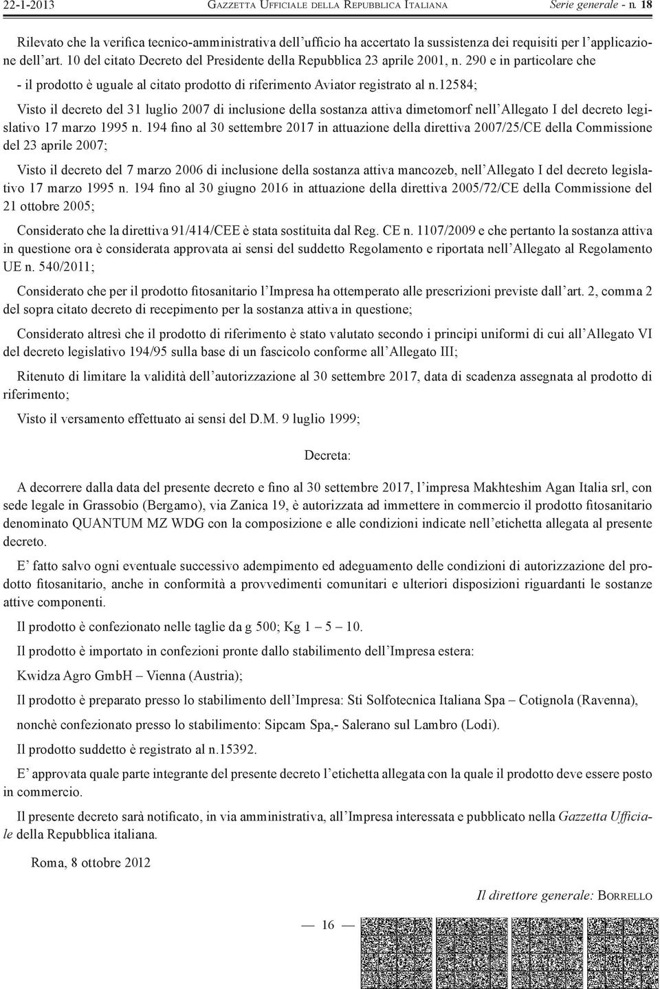 12584; Visto il decreto del 31 luglio 2007 di inclusione della sostanza attiva dimetomorf nell Allegato I del decreto legislativo 17 marzo 1995 n.