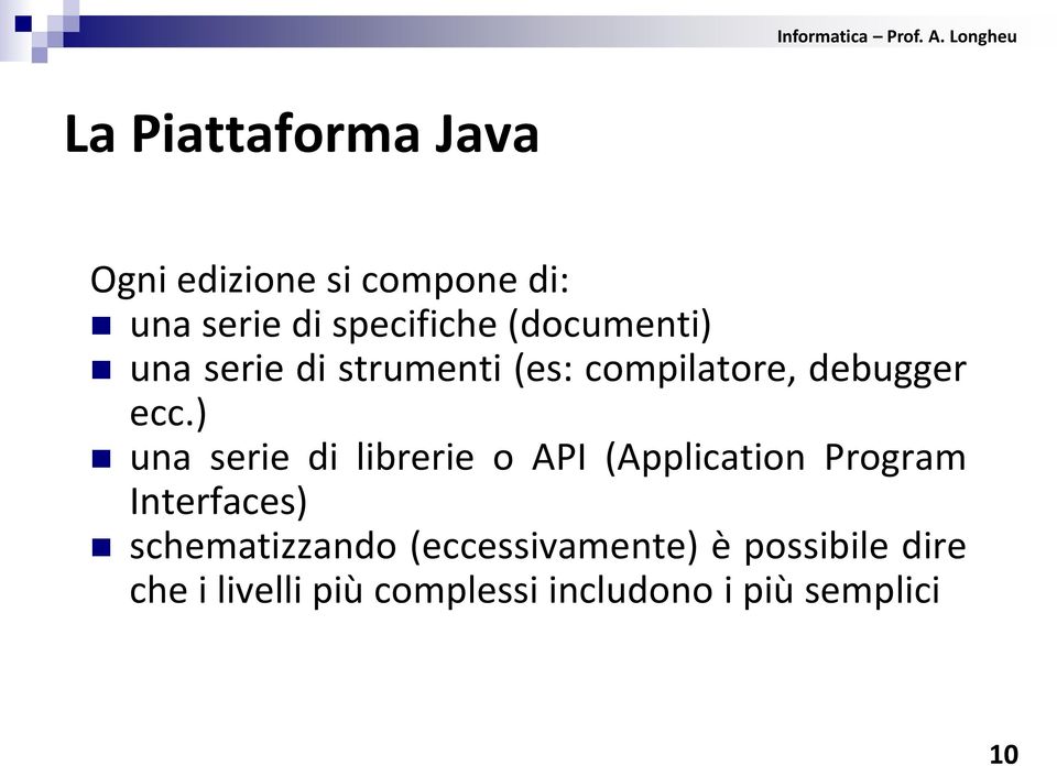 ) una serie di librerie o API (Application Program Interfaces)