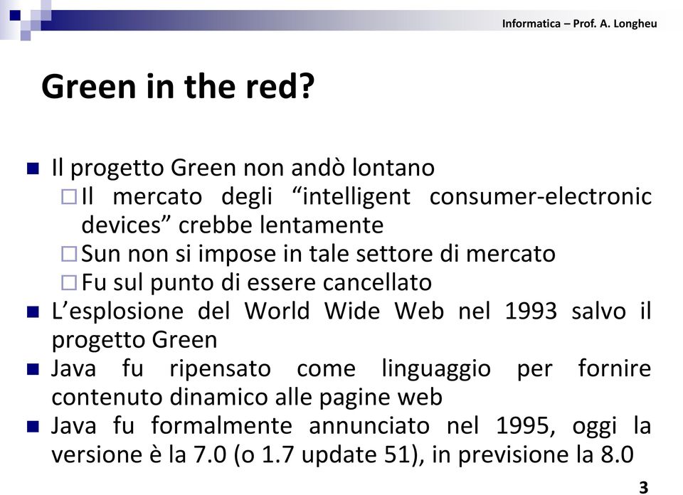 non si impose in tale settore di mercato Fu sul punto di essere cancellato L esplosione del World Wide Web nel