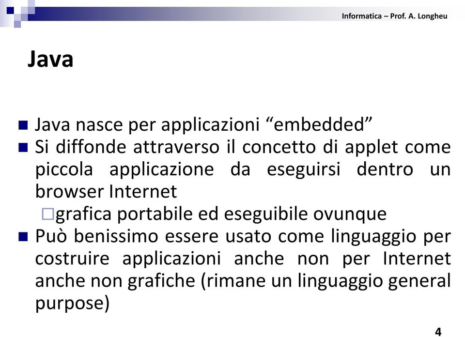 eseguibile ovunque Può benissimo essere usato come linguaggio per costruire