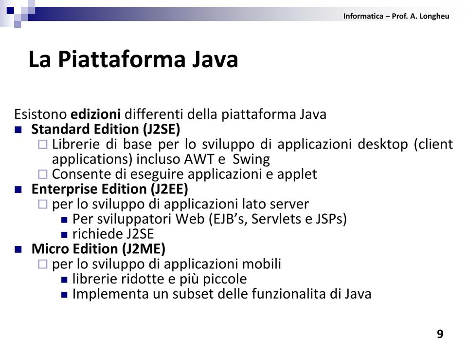 Enterprise Edition (J2EE) per lo sviluppo di applicazioni lato server Per sviluppatori Web (EJB s, Servlets e JSPs) richiede