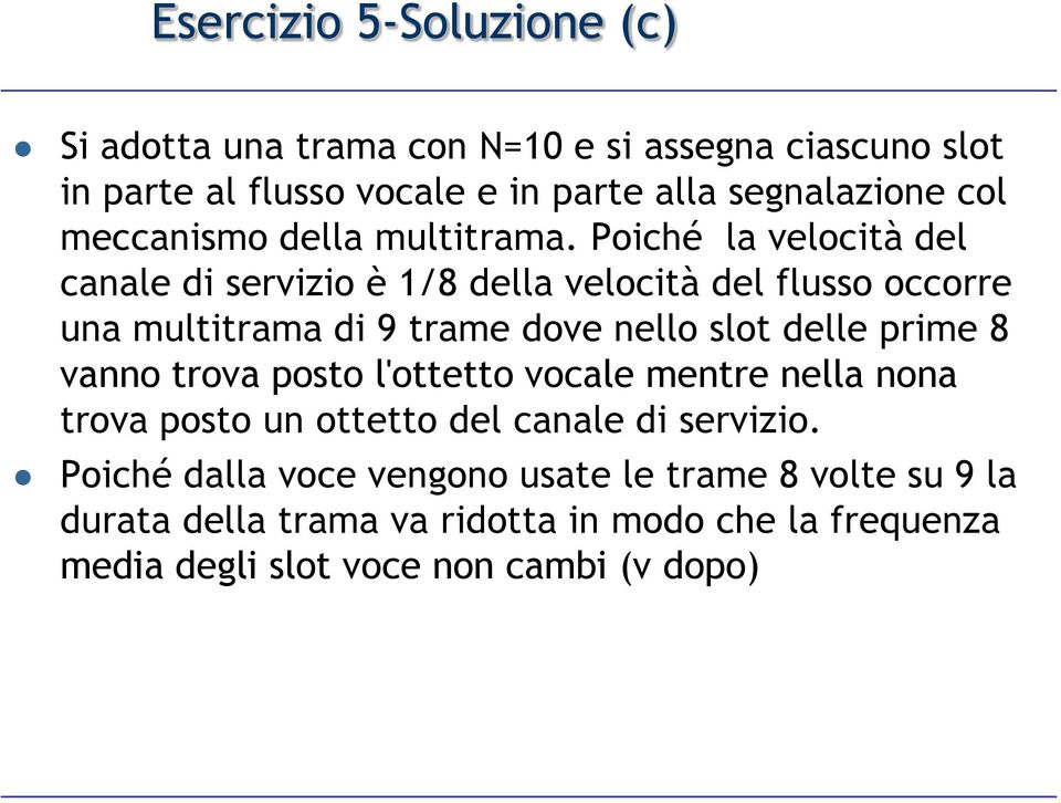 Poiché la velocità del canale di servizio è 1/8 della velocità del flusso occorre una multitrama di 9 trame dove nello slot delle prime 8