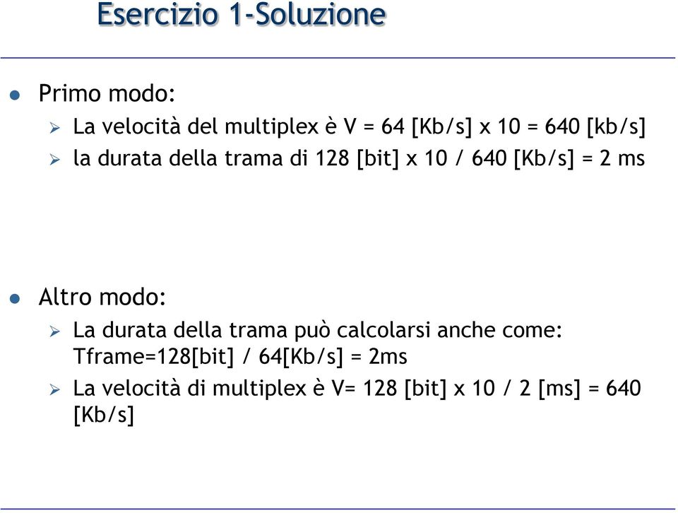 Altro modo: La durata della trama può calcolarsi anche come: Tframe=128[bit] /