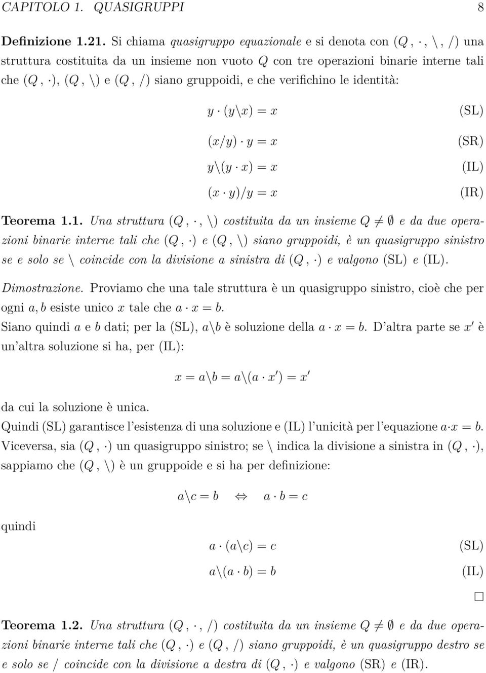 che verifichino le identità: y (y\x) = x (x/y) y = x y\(y x) = x (SL) (SR) (IL) (x y)/y = x (IR) Teorema 1.