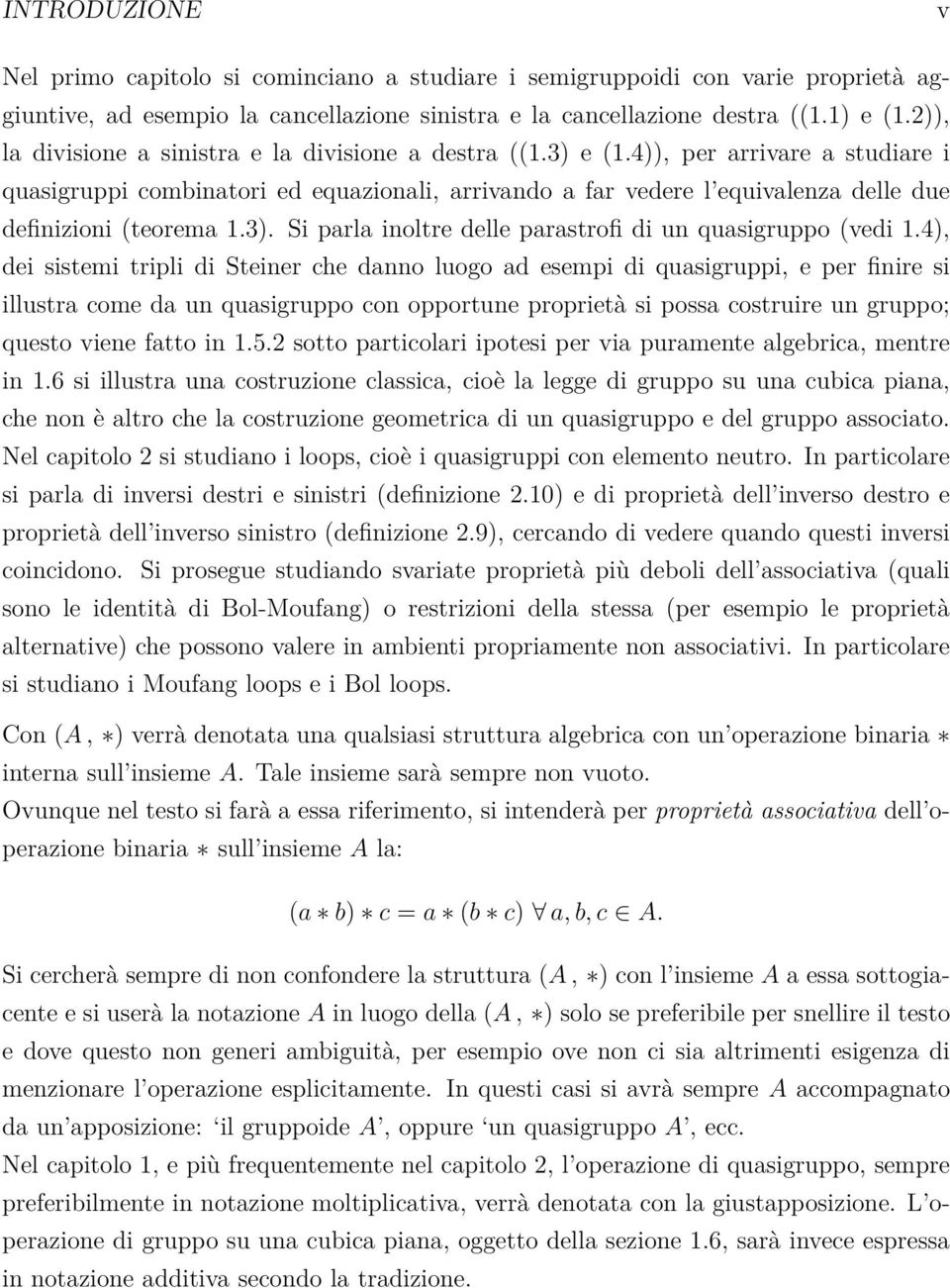 4)), per arrivare a studiare i quasigruppi combinatori ed equazionali, arrivando a far vedere l equivalenza delle due definizioni (teorema 1.3).