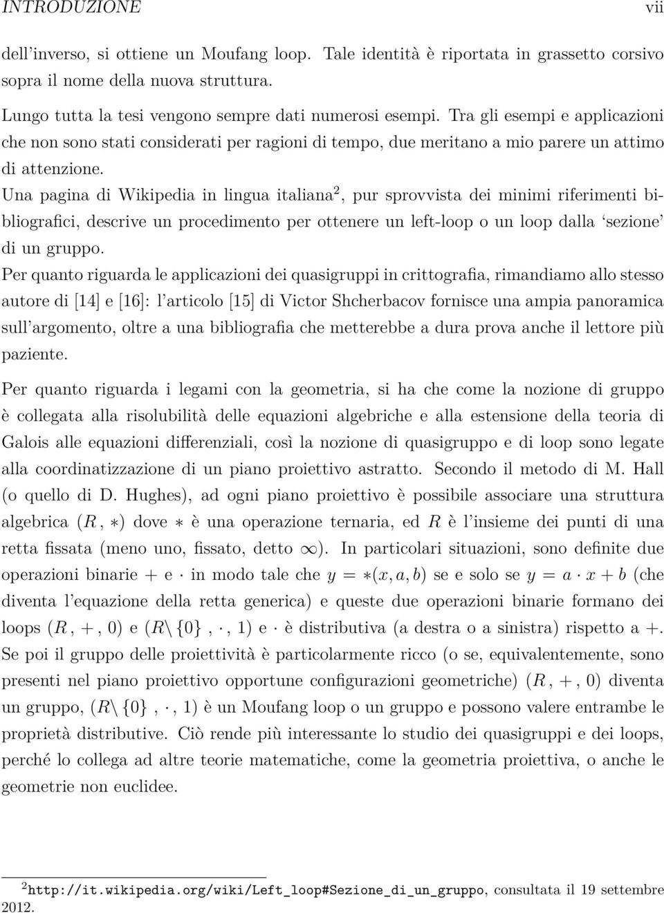 Una pagina di Wikipedia in lingua italiana 2, pur sprovvista dei minimi riferimenti bibliografici, descrive un procedimento per ottenere un left-loop o un loop dalla sezione di un gruppo.