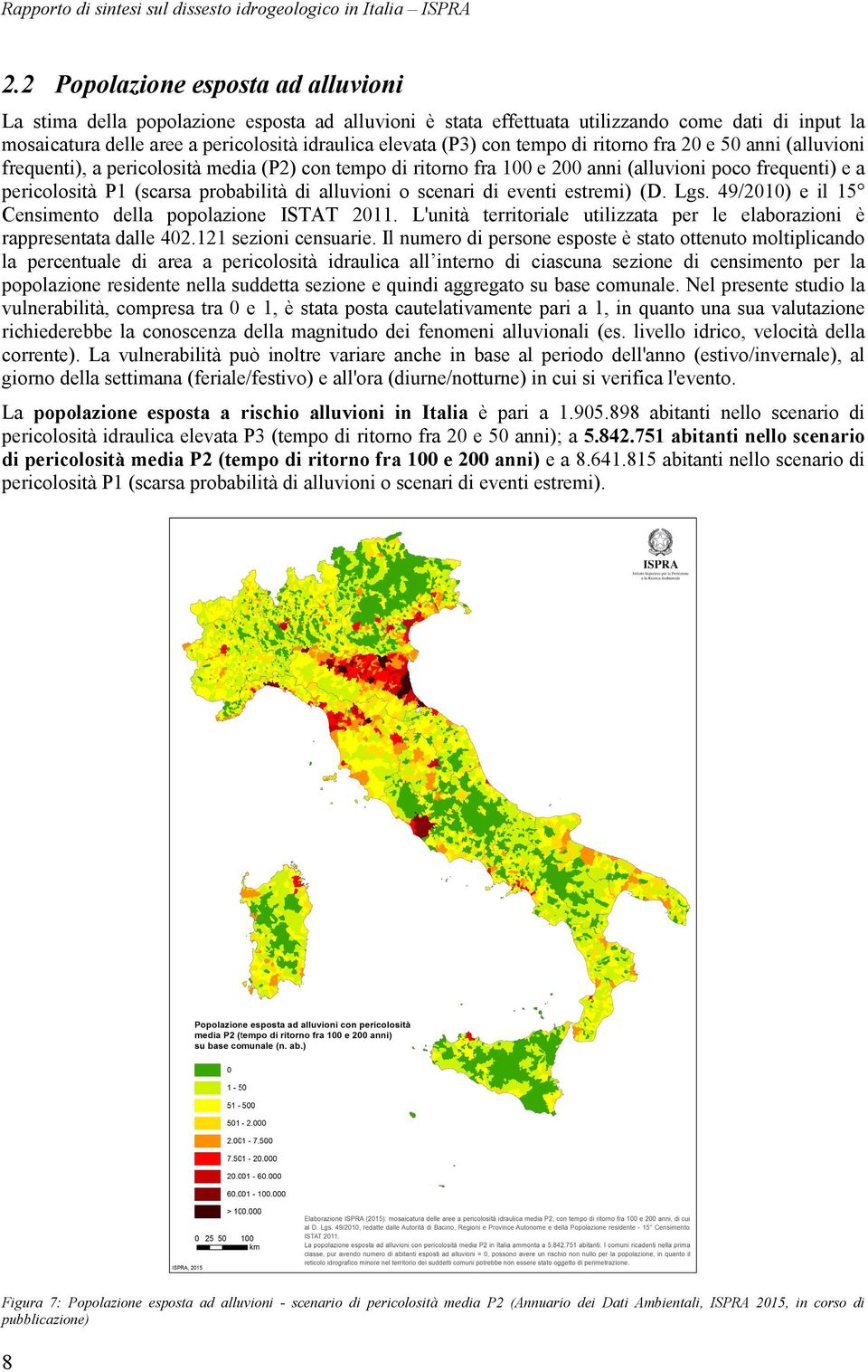 alluvioni o scenari di eventi estremi) (D. Lgs. 49/2010) e il 15 Censimento della popolazione ISTAT 2011. L'unità territoriale utilizzata per le elaborazioni è rappresentata dalle 402.