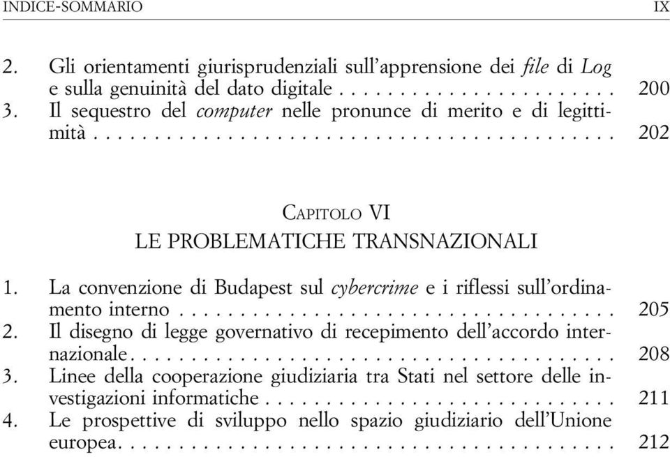 La convenzione di Budapest sul cybercrime e i riflessi sull ordinamentointerno... 205 2.