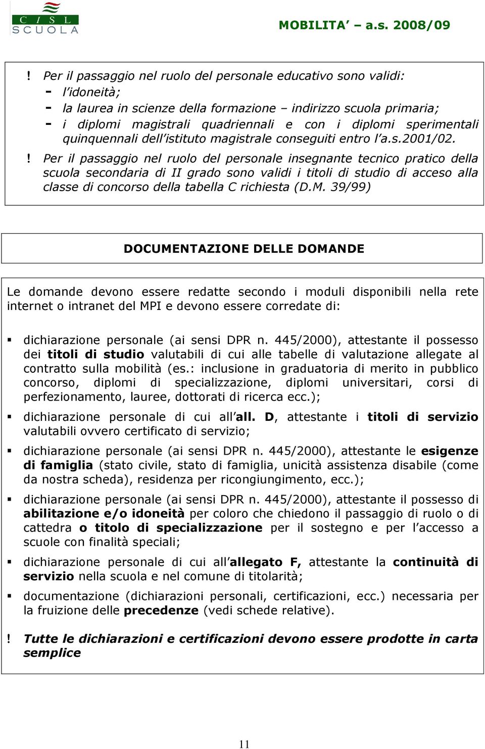 ! Per il passaggio nel ruolo del personale insegnante tecnico pratico della scuola secondaria di II grado sono validi i titoli di studio di acceso alla classe di concorso della tabella C richiesta (D.