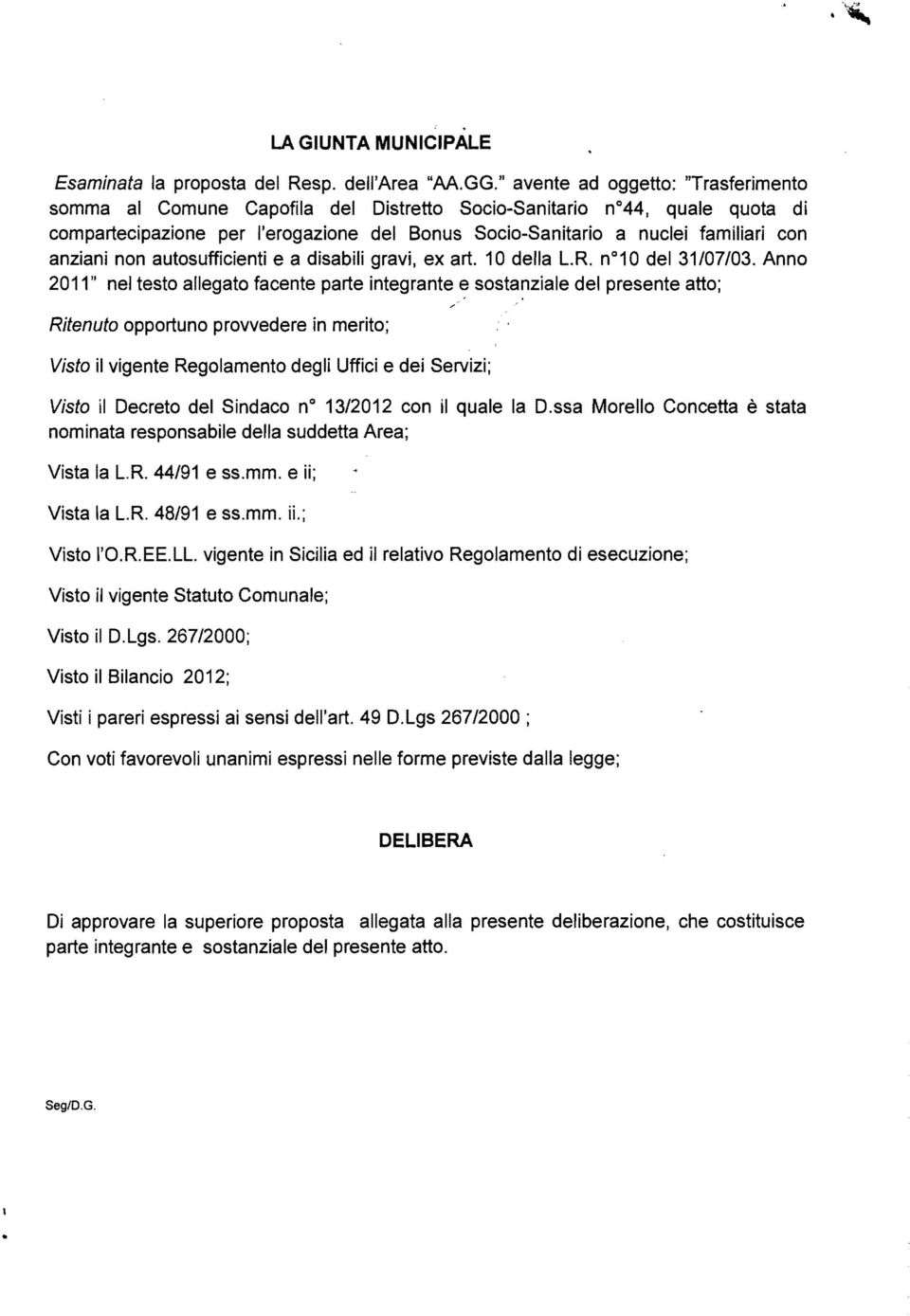 anziani non autosufficienti e a disabili gravi, ex art. 10 della lor. n010 del 31/07/03. Anno 2011" nel testo allegato facente parte integrante e sostanziale del presente atto;,.