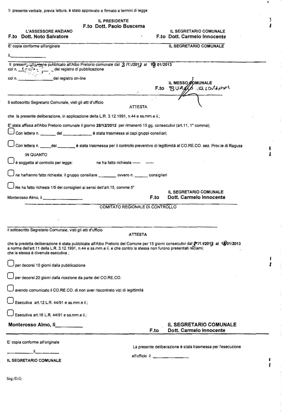 d,el registro on line col n. -1.:...:> ':" ';_. _ Il sottoscritto Segretario Comunale, visti gli atti d'ufficio ATTESTA che la presente deliberazione, in applicazione della L.R. 3.12.1991, n.44 e ss.