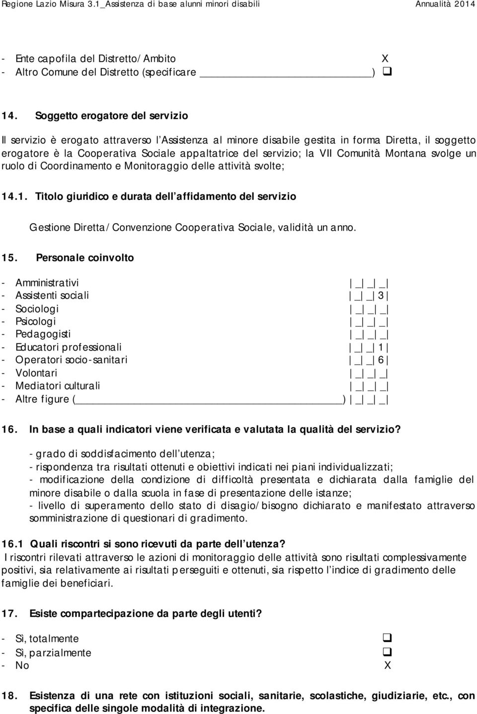 VII Comunità Montana svolge un ruolo di Coordinamento e Monitoraggio delle attività svolte; 14