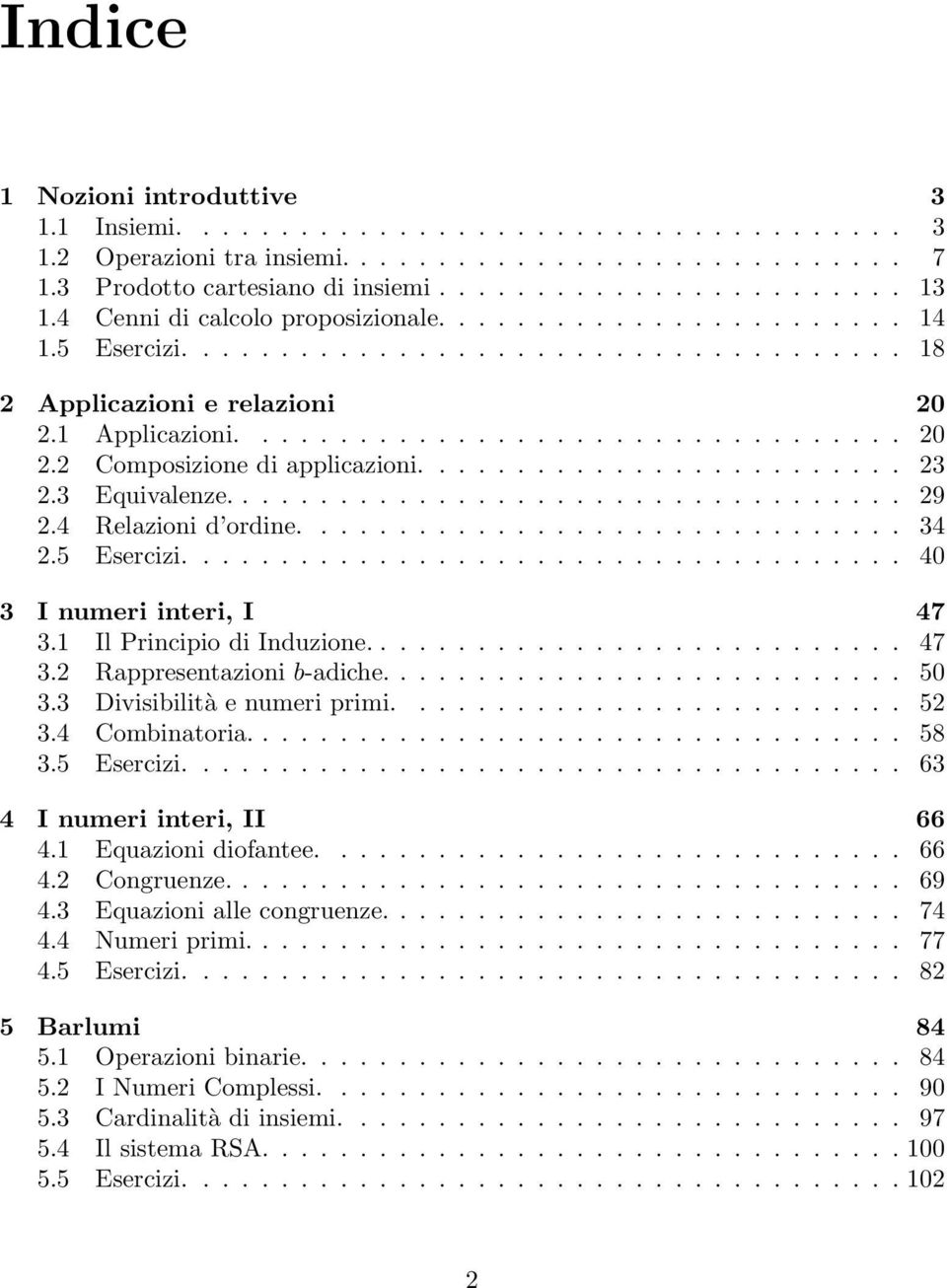 ........................ 23 2.3 Equivalenze................................... 29 2.4 Relazioni d ordine............................... 34 2.5 Esercizi..................................... 40 3 I numeri interi, I 47 3.