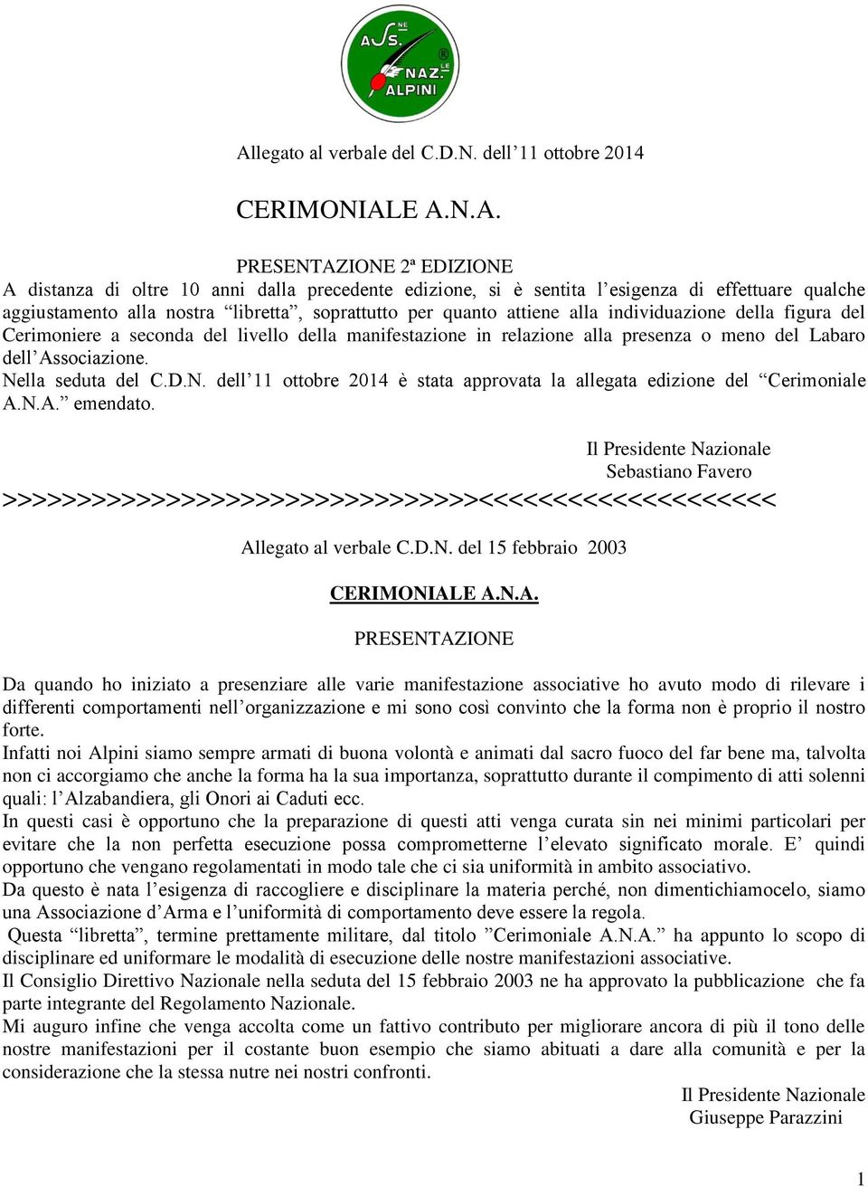 Labaro dell Associazione. Nella seduta del C.D.N. dell 11 ottobre 2014 è stata approvata la allegata edizione del Cerimoniale A.N.A. emendato.