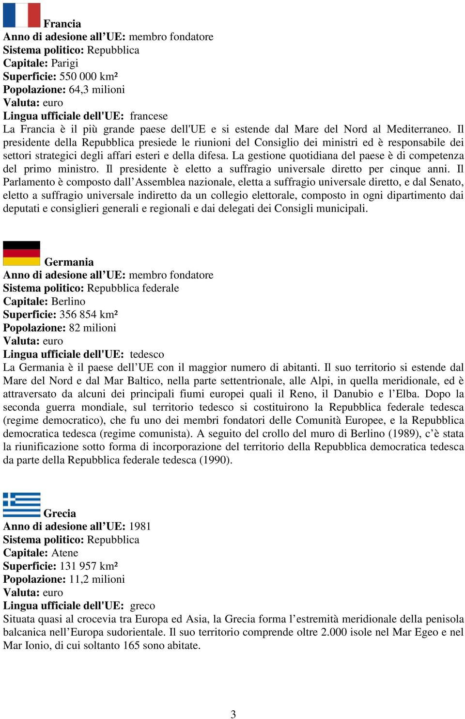 La gestione quotidiana del paese è di competenza del primo ministro. Il presidente è eletto a suffragio universale diretto per cinque anni.