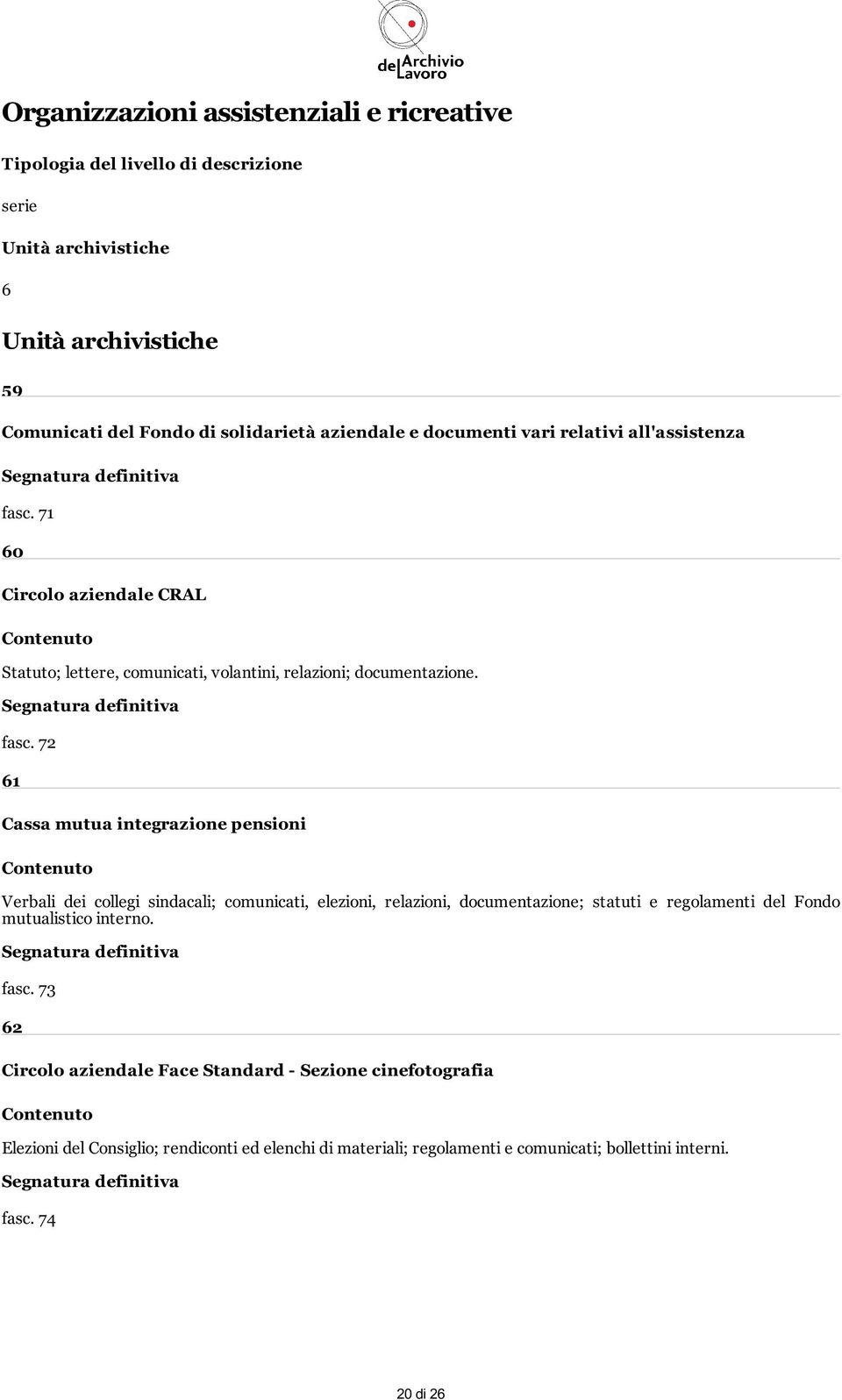 71 60 Circolo aziendale CRAL Statuto; lettere, comunicati, volantini, relazioni; documentazione. fasc.