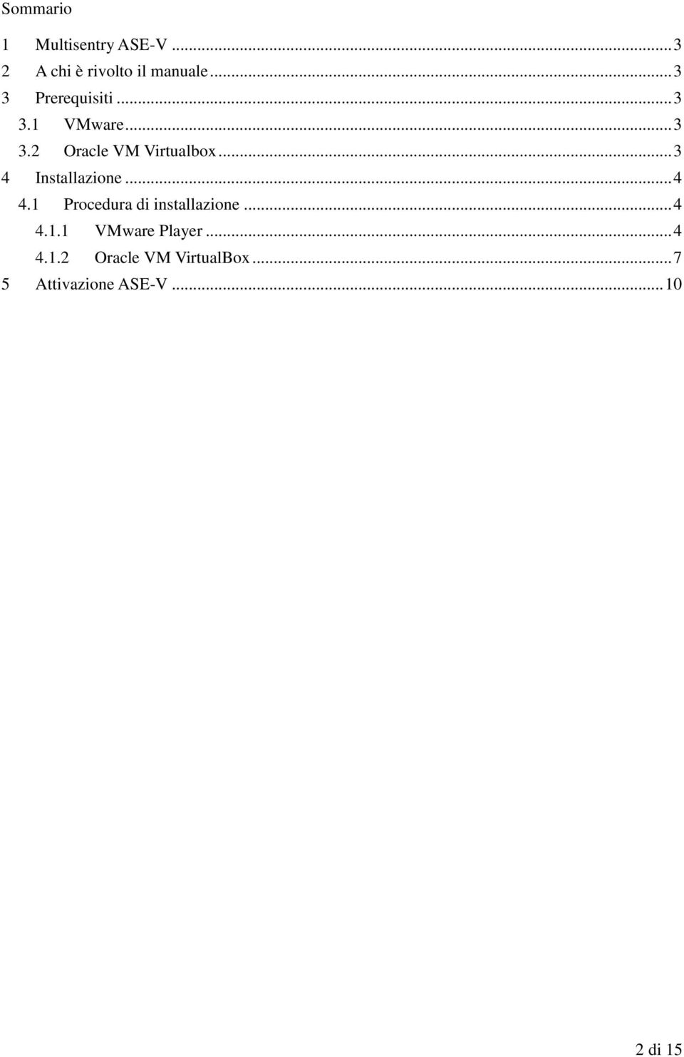 .. 3 4 Installazione... 4 4.1 Procedura di installazione... 4 4.1.1 VMware Player.