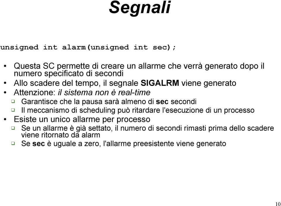 di sec secondi Il meccanismo di scheduling può ritardare l'esecuzione di un processo Esiste un unico allarme per processo Se un allarme è già