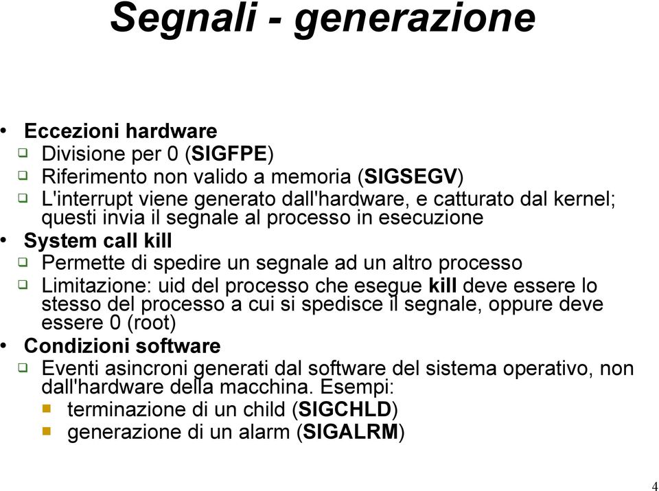 uid del processo che esegue kill deve essere lo stesso del processo a cui si spedisce il segnale, oppure deve essere 0 (root) Condizioni software Eventi