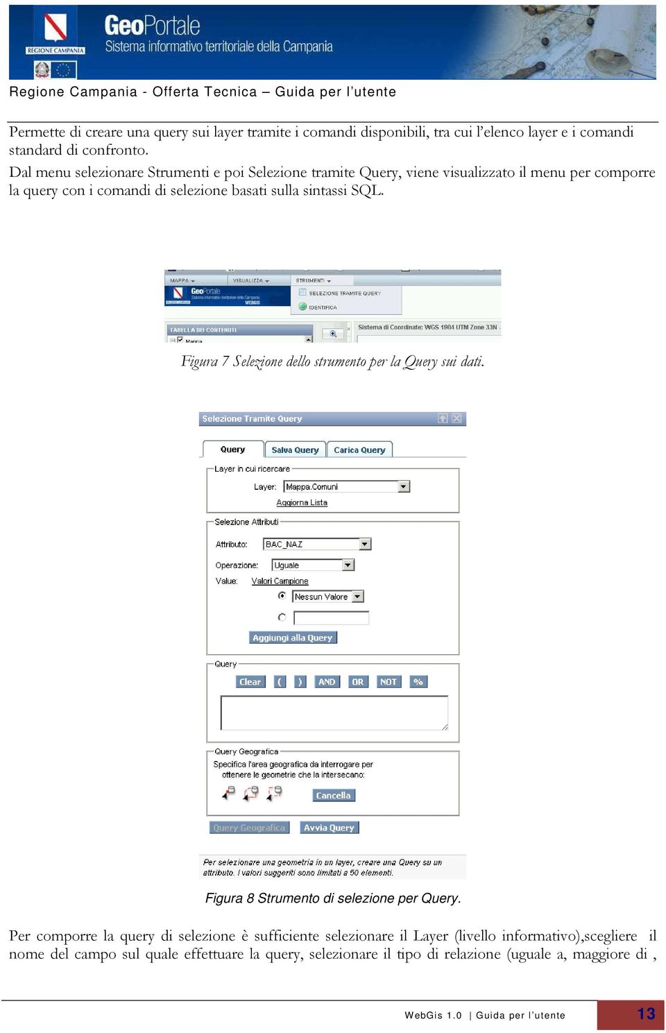 sintassi SQL. Figura 7 Selezione dello strumento per la Query sui dati. Figura 8 Strumento di selezione per Query.