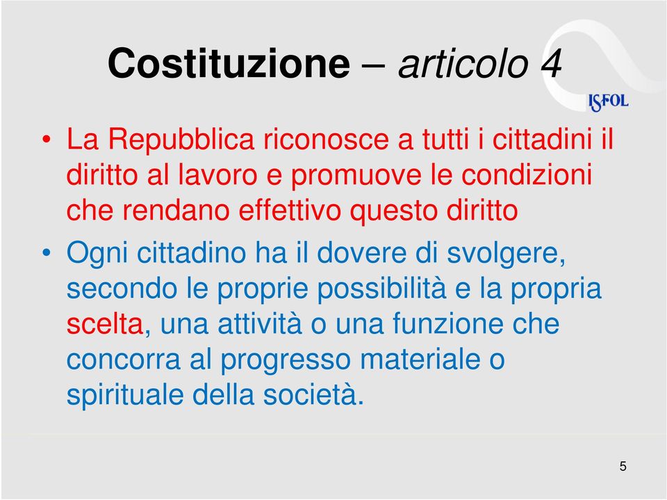 ha il dovere di svolgere, secondo le proprie possibilità e la propria scelta, una