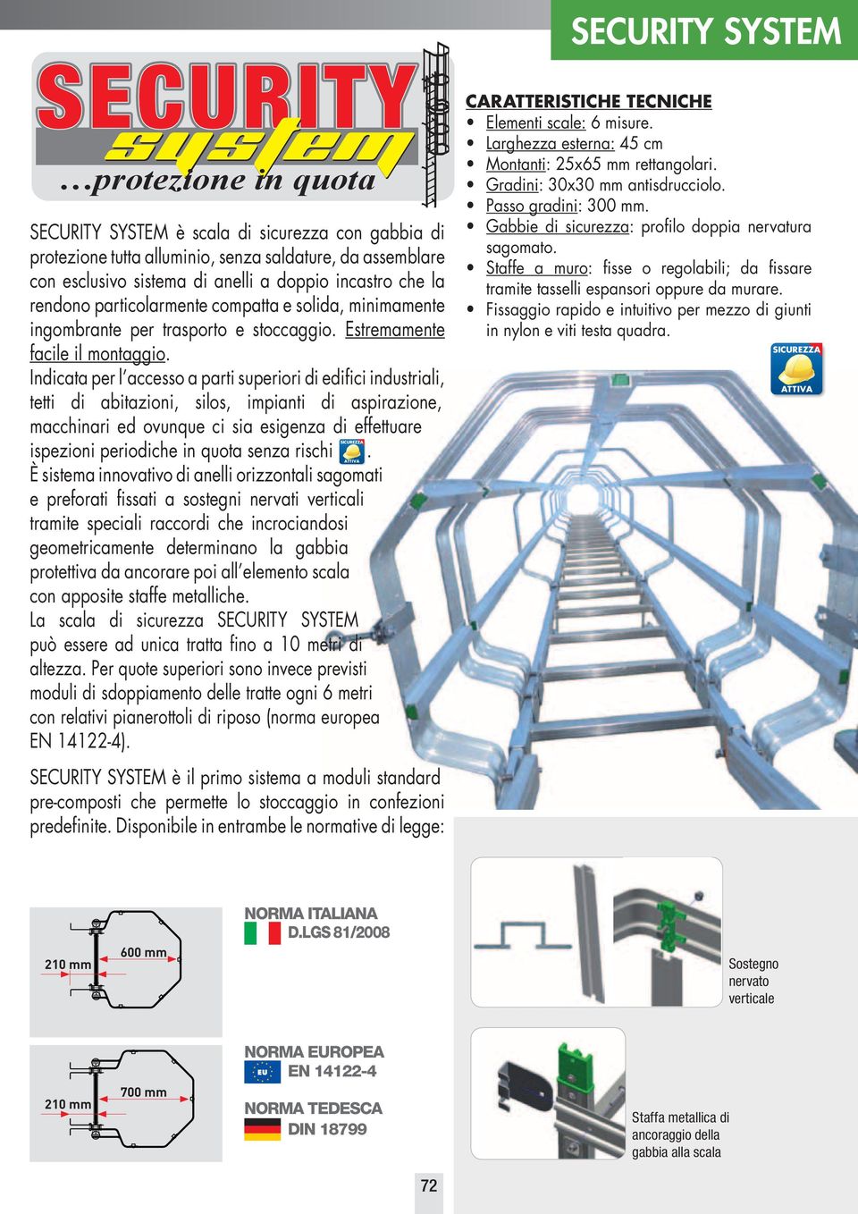 Indicata per l accesso a parti superiori di edifici industriali, tetti di abitazioni, silos, impianti di aspirazione, macchinari ed ovunque ci sia esigenza di effettuare SICUREZZA ispezioni