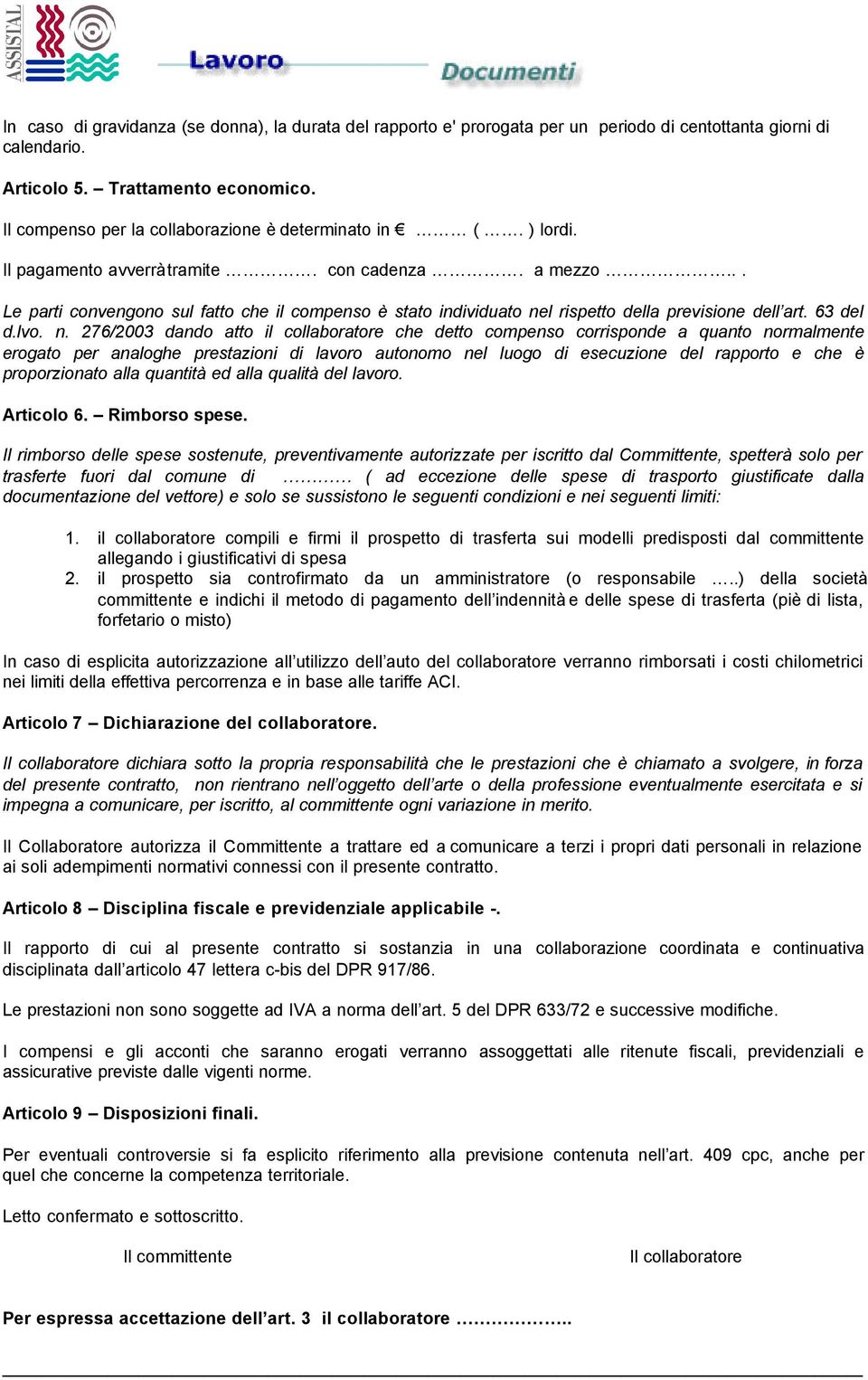 .. Le parti convengono sul fatto che il compenso è stato individuato ne