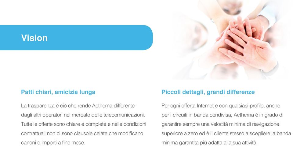 Piccoli dettagli, grandi differenze Per ogni offerta Internet e con qualsiasi profilo, anche per i circuiti in banda condivisa, Aetherna è in grado di