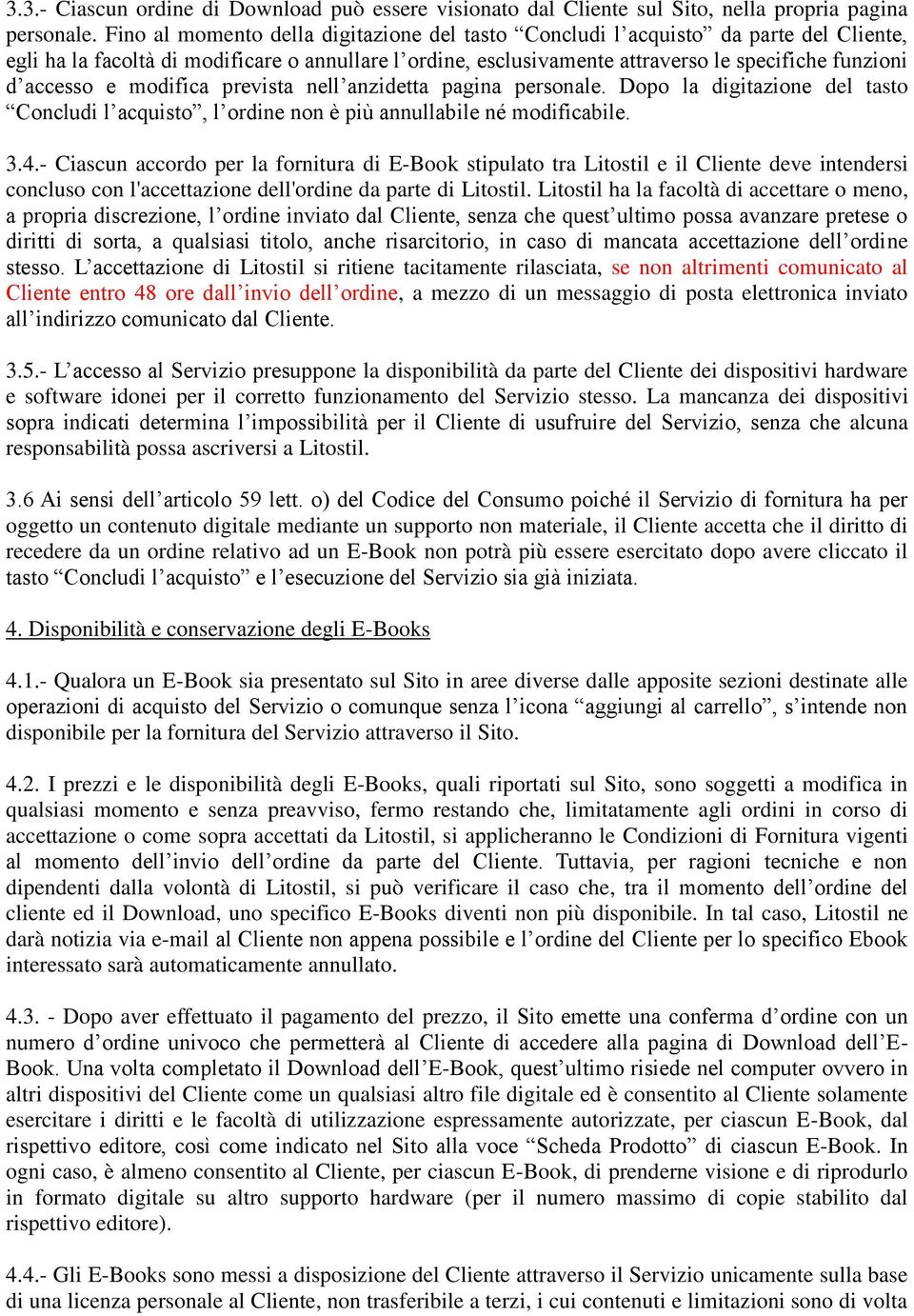 e modifica prevista nell anzidetta pagina personale. Dopo la digitazione del tasto Concludi l acquisto, l ordine non è più annullabile né modificabile. 3.4.