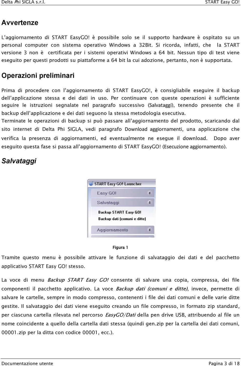 Nessun tipo di test viene eseguito per questi prodotti su piattaforme a 64 bit la cui adozione, pertanto, non è supportata.