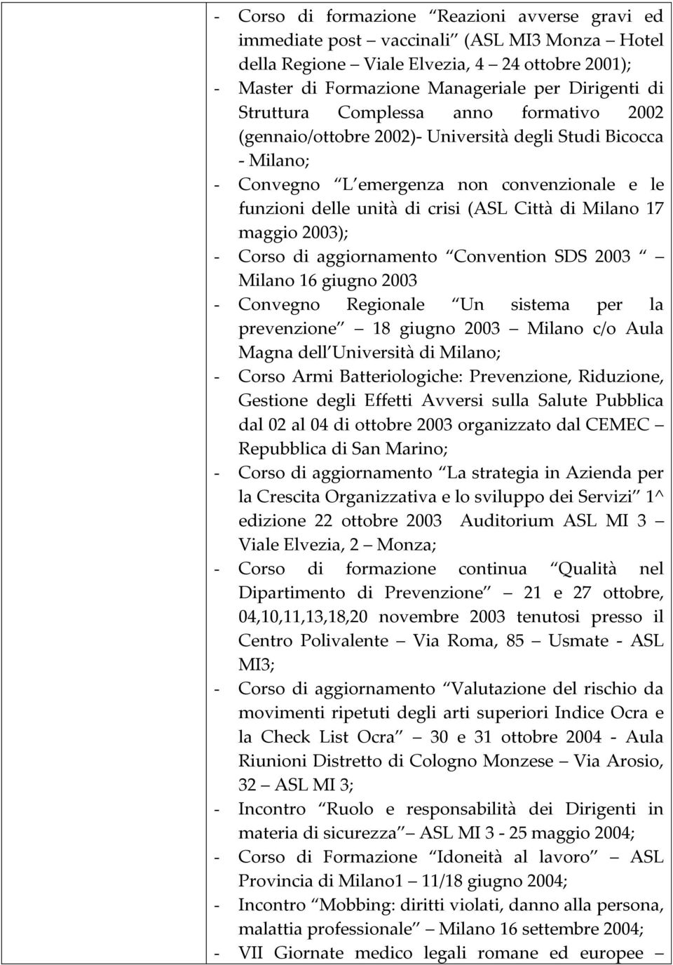 Milano 17 maggio 2003); - Corso di aggiornamento Convention SDS 2003 Milano 16 giugno 2003 - Convegno Regionale Un sistema per la prevenzione 18 giugno 2003 Milano c/o Aula Magna dell Università di