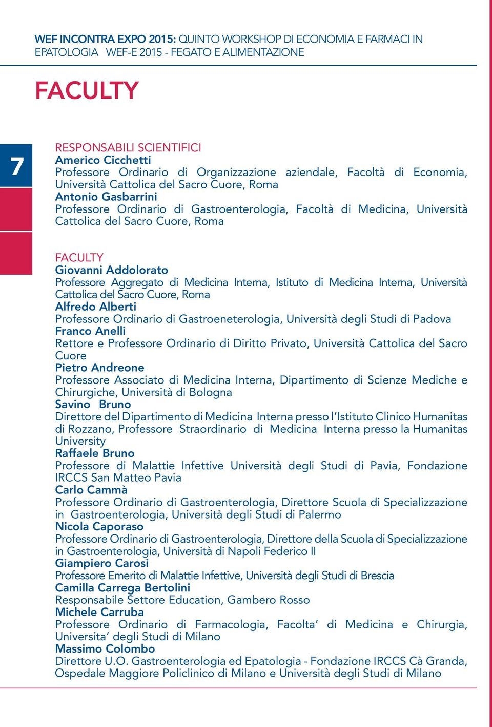 Sacro Cuore, Roma Faculty Giovanni Addolorato Professore Aggregato di Medicina Interna, Istituto di Medicina Interna, Università Cattolica del Sacro Cuore, Roma Alfredo Alberti Professore Ordinario