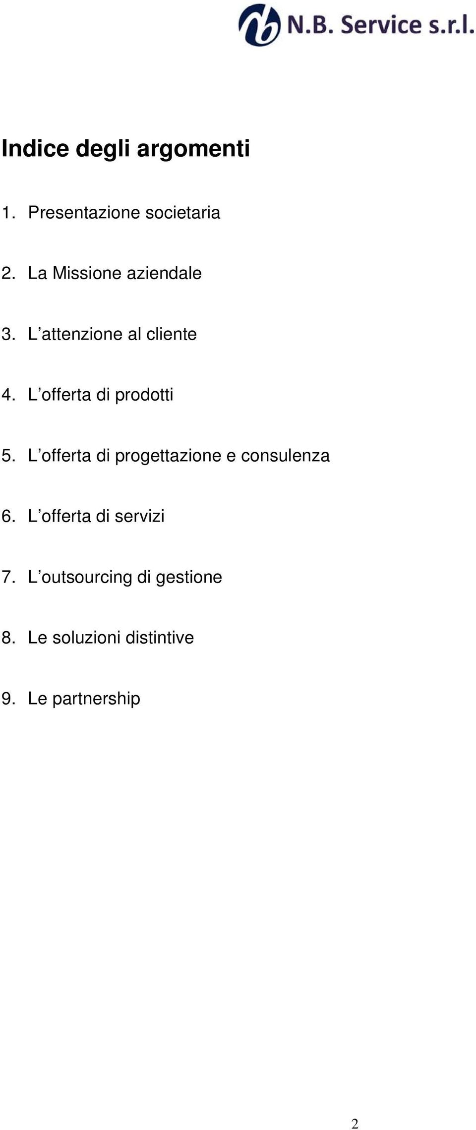 L offerta di prodotti 5. L offerta di progettazione e consulenza 6.