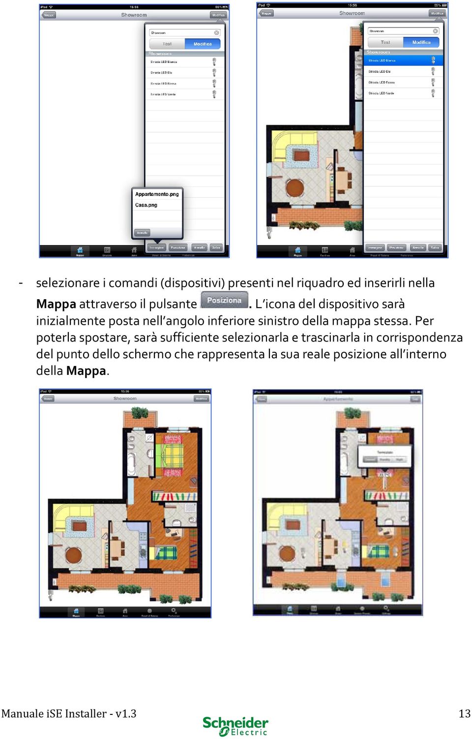 L icona del dispositivo sarà inizialmente posta nell angolo inferiore sinistro della mappa stessa.