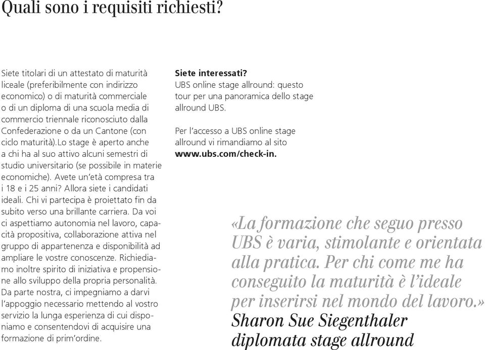 Confederazione o da un Cantone (con ciclo maturità).lo stage è aperto anche a chi ha al suo attivo alcuni semestri di studio universitario (se possibile in materie economiche).