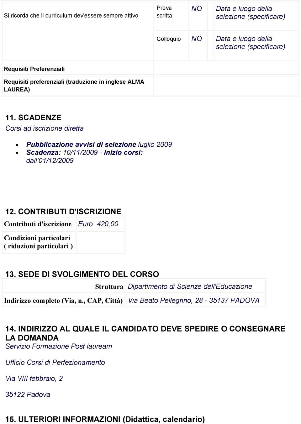 CONTRIBUTI D'ISCRIZIONE Contributi d'iscrizione Euro 420,00 Condizioni particolari ( riduzioni particolari ) 13.