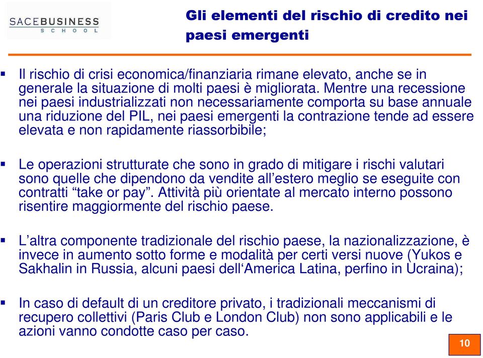 riassorbibile; Le operazioni strutturate che sono in grado di mitigare i rischi valutari sono quelle che dipendono da vendite all estero meglio se eseguite con contratti take or pay.