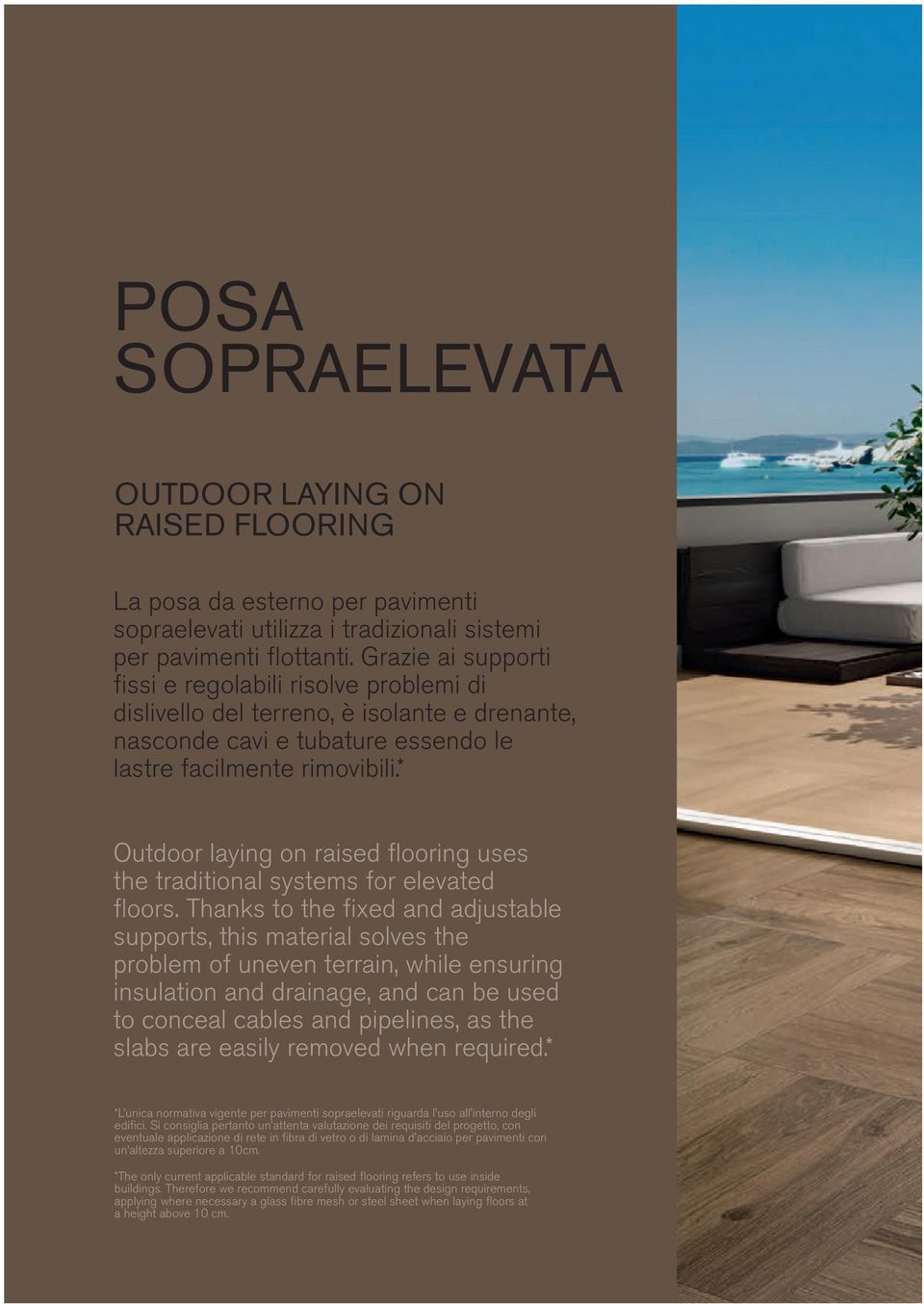 * Outdoor laying on raised flooring uses the traditional systems for elevated floors.