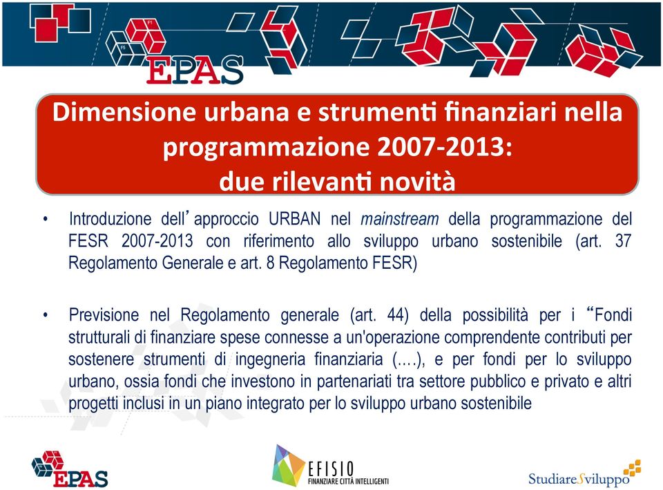 37 Regolamento Generale e art. 8 Regolamento FESR) Previsione nel Regolamento generale (art.