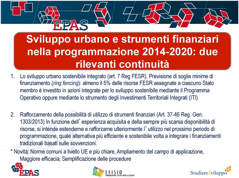 Programma Operativo oppure mediante lo strumento degli Investimenti Territoriali Integrati (ITI) 2. Rafforzamento della possibilità di utilizzo di strumenti finanziari (Art. 37-46 Reg. Gen.