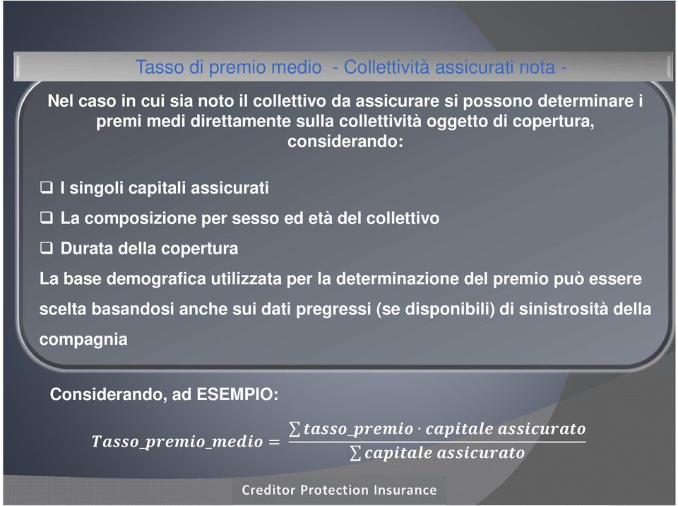 collettivo Durata della copertura La base demografica utilizzata per la determinazione del premio può essere scelta basandosi anche sui