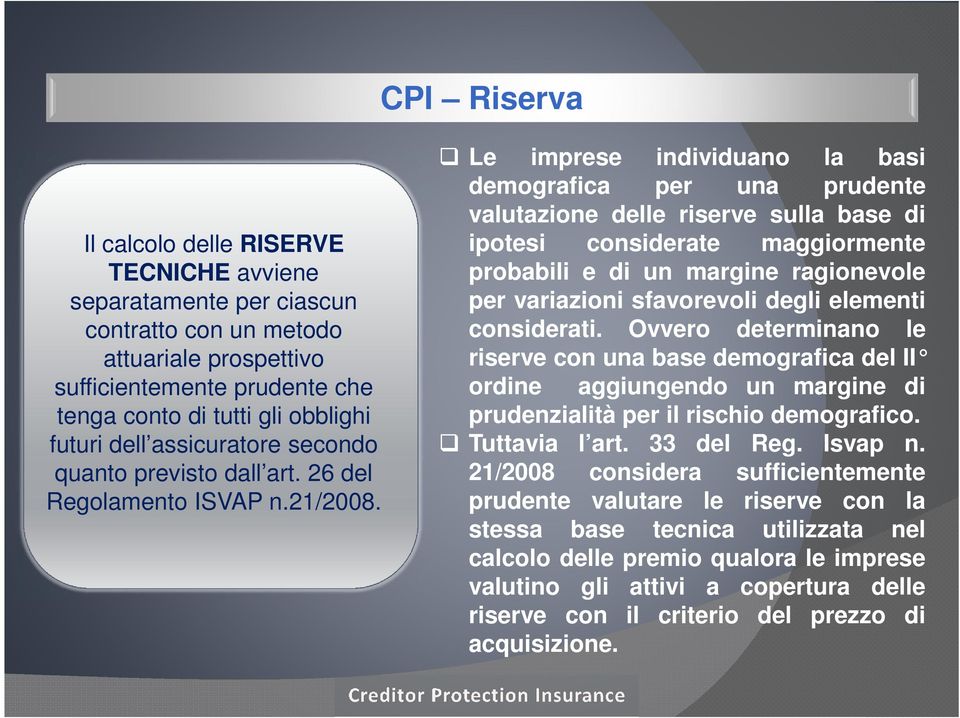 Le imprese individuano la basi demografica per una prudente valutazione delle riserve sulla base di ipotesi considerate maggiormente probabili e di un margine ragionevole per variazioni sfavorevoli