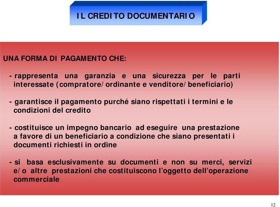 costituisce un impegno bancario ad eseguire una prestazione a favore di un beneficiario a condizione che siano presentati i documenti