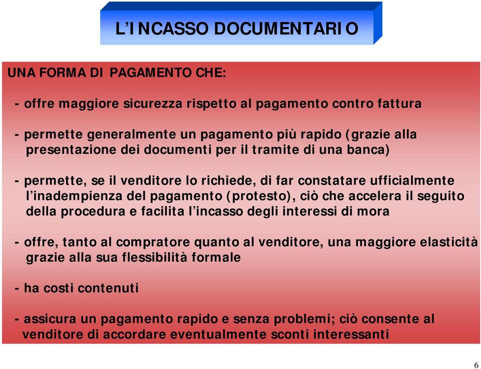 (protesto), ciò che accelera il seguito della procedura e facilita l incasso degli interessi di mora - offre, tanto al compratore quanto al venditore, una maggiore